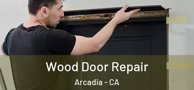 Wood Door Repair Arcadia - CA